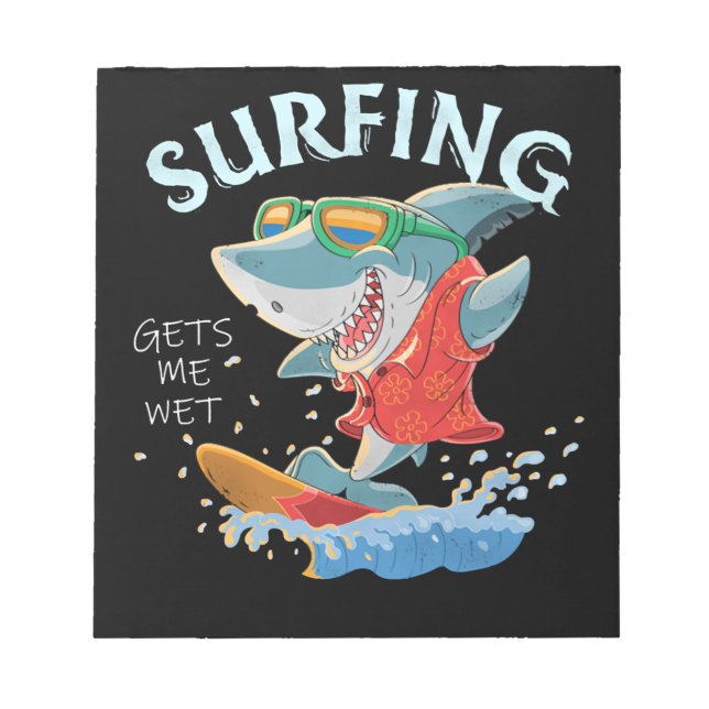 Surfing Gets Me Wet Funny Shark Gifts Notepad (Front)