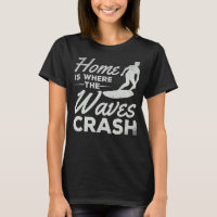 Surfing Home Is Where The Waves Crash     Surfer