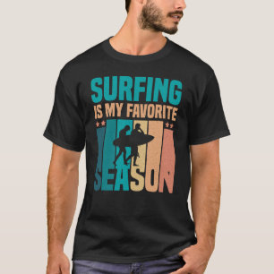 Surfing Is My Favourite Season, Surfing Lover T-Shirt