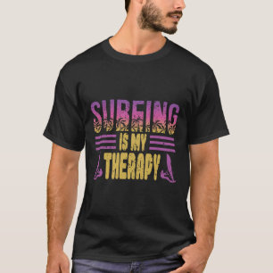 Surfing Is My Therapy Design For A Surf Windsurfer T-Shirt