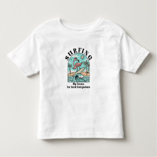 Surfing, My Escuse For Sand Everywhere Toddler T-Shirt