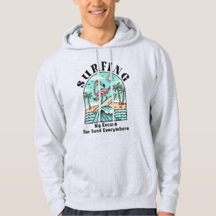 Surfing, My Excuse For Sand Everywhere Hoodie