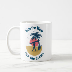 Surfing - Ride The Wave Live The Dream Coffee Mug