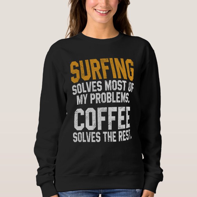 Surfing Solves My Problems Coffee   Surfer Hawaiia Sweatshirt (Front)
