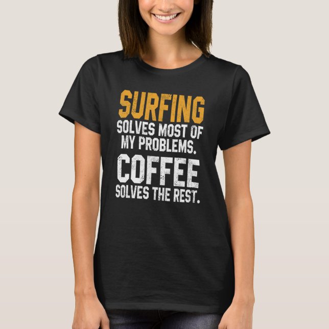 Surfing Solves My Problems Coffee   Surfer Hawaiia T-Shirt (Front)