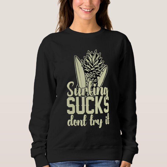 Surfing Sucks Don't Try It Holidays Costume Holida Sweatshirt (Front)