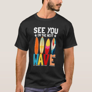 Surfing Surfer Beach See You On The Next Wave 1 T-Shirt