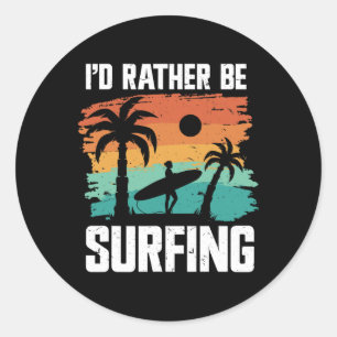 Surfing Surfer I'd Rather Be Surfing Classic Round Sticker