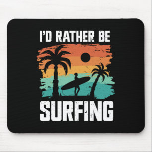 Surfing Surfer I'd Rather Be Surfing Mouse Pad