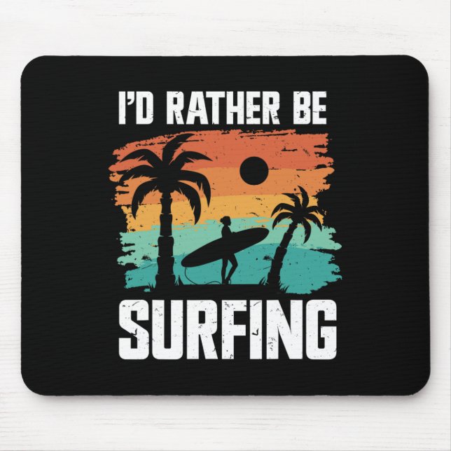 Surfing Surfer I'd Rather Be Surfing  Mouse Pad (Front)