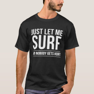 Surfing TShirt Just Let Me Surf Gift Surfing Premi