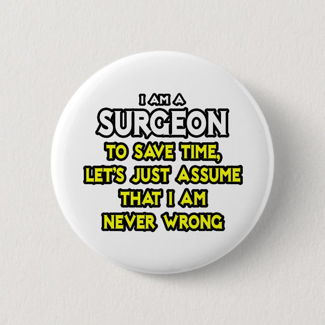 Surgeon...Assume I Am Never Wrong 6 Cm Round Badge (Front)