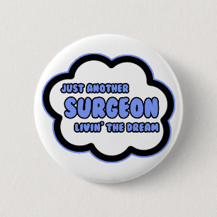 Surgeon .. Livin' The Dream 6 Cm Round Badge