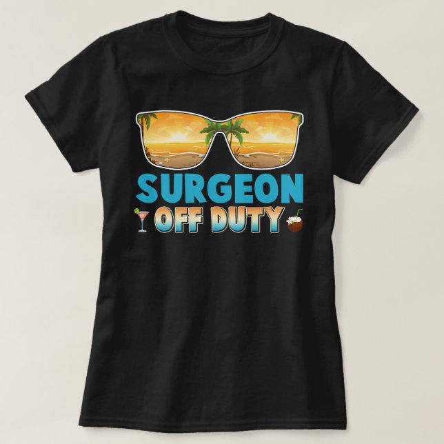 Surgeon Off Duty Summer Vacation Last Day of Schoo T-Shirt (Design Front)
