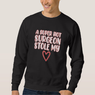 Surgeon Stole My Heart Surgery Medical Doctor Grap Sweatshirt