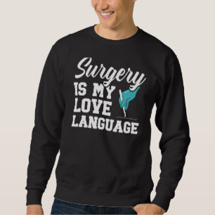 Surgery Is My Love Language Doctor Md Medicine Phy Sweatshirt