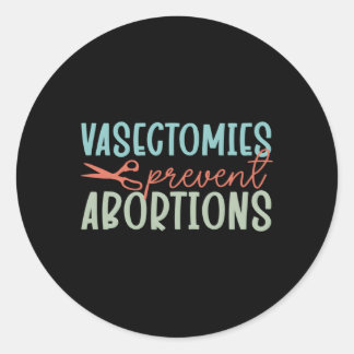 Surgery Urologist Vasectomies Prevent Abortions Classic Round Sticker