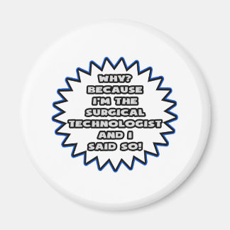 Surgical Technologist .. Because I Said So Magnet