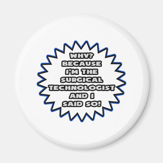 Surgical Technologist .. Because I Said So Magnet (Front)