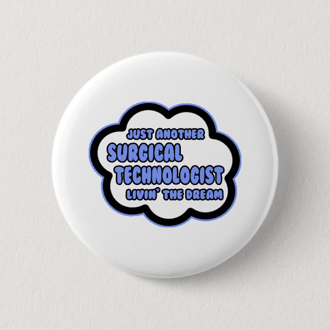 Surgical Technologist .. Livin' The Dream 6 Cm Round Badge (Front)