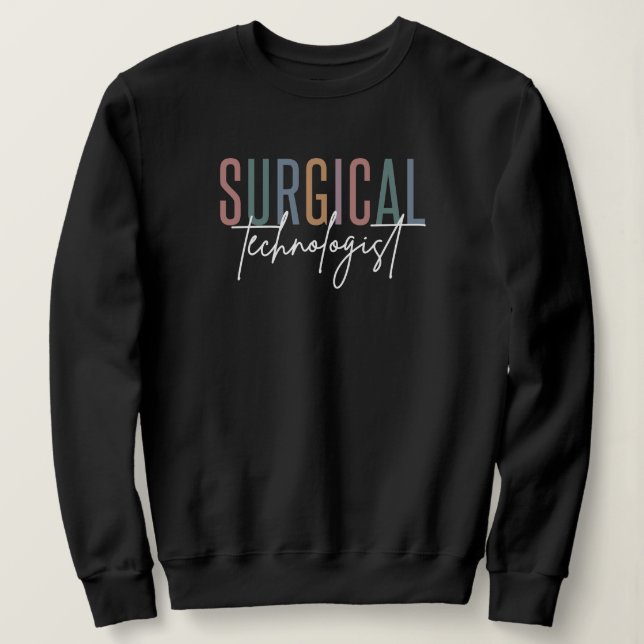 Surgical Technologist Med Surg Tech Surgery Tech Sweatshirt (Design Front)