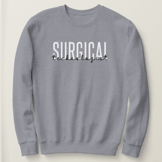 Surgical Technologist Med Surg Tech Surgery Tech Sweatshirt (Design Front)