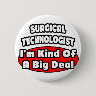 Surgical Technologists .. Big Deal 6 Cm Round Badge