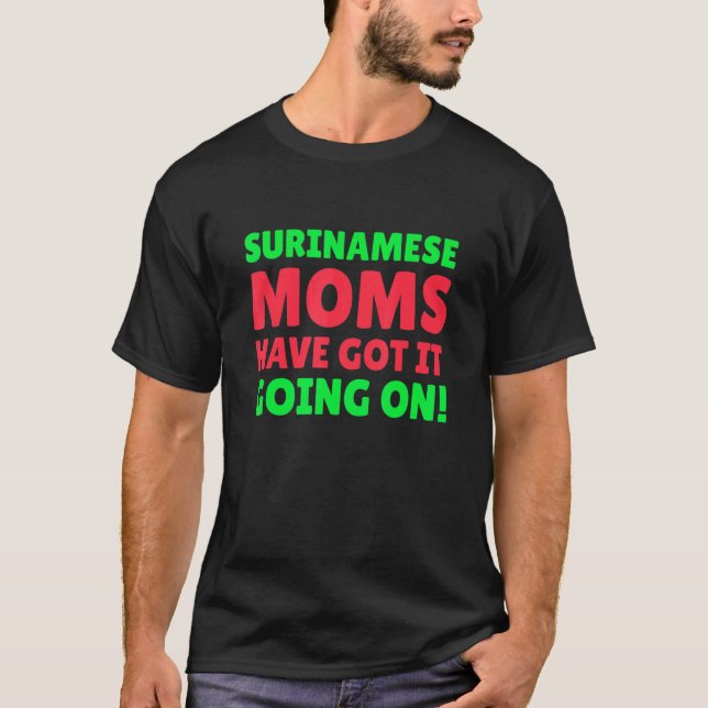Surinamese Moms Have Got It Going On  Surinamese M T-Shirt (Front)