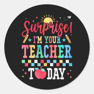 Surprise I’m Your Teacher Today Funny Substitute S Classic Round Sticker