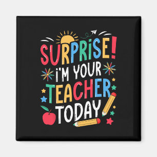 Surprise I’m Your Teacher Today Funny Substitute S Magnet