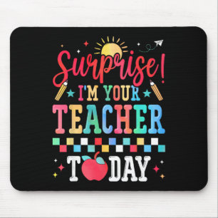 Surprise I’m Your Teacher Today Funny Substitute S Mouse Pad
