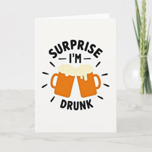 Surprise Im Drunk Fun Times Card