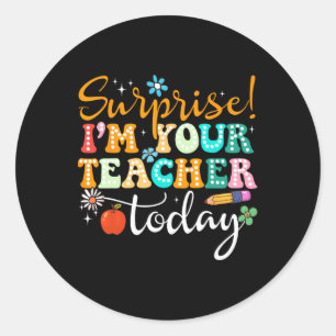 Surprise I'm Your Teacher Today Women Substitute T Classic Round Sticker
