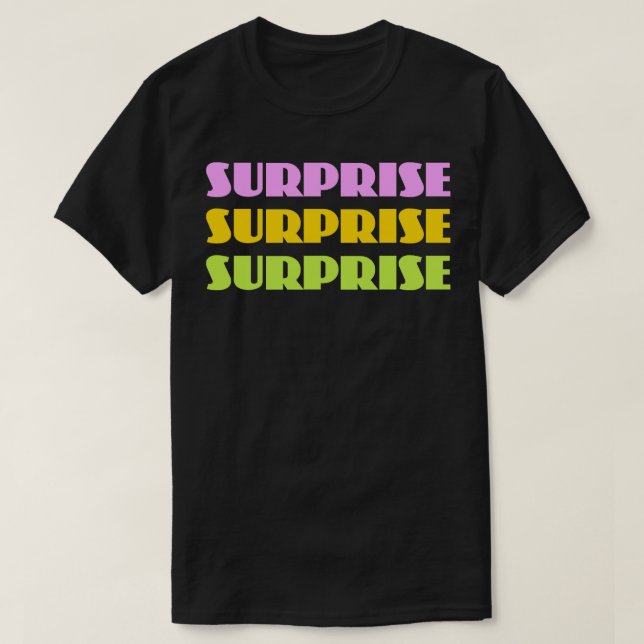 Surprise Surprise Surprise T-Shirt (Design Front)