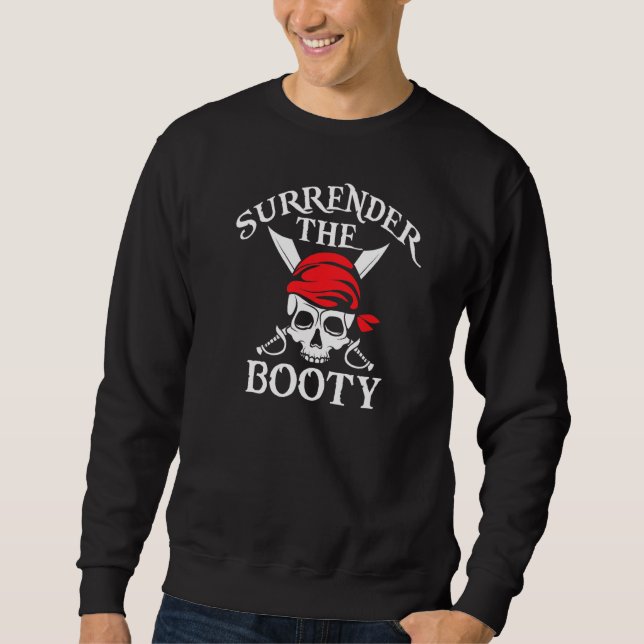 Surrender The Booty Pirate  1 Sweatshirt (Front)