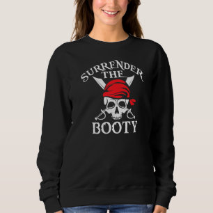 Surrender The Booty Pirate 1 Sweatshirt