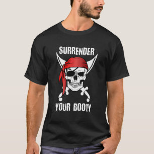 Surrender Your Booty Pirate Skull T T-Shirt
