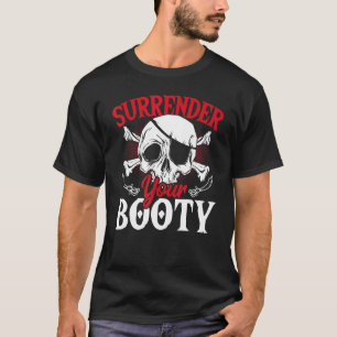 Surrender Your Booty Pirates Skull Pirate T-Shirt