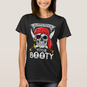 Surrender Your Booty Rate Skull Funny Jolly Roger  T-Shirt