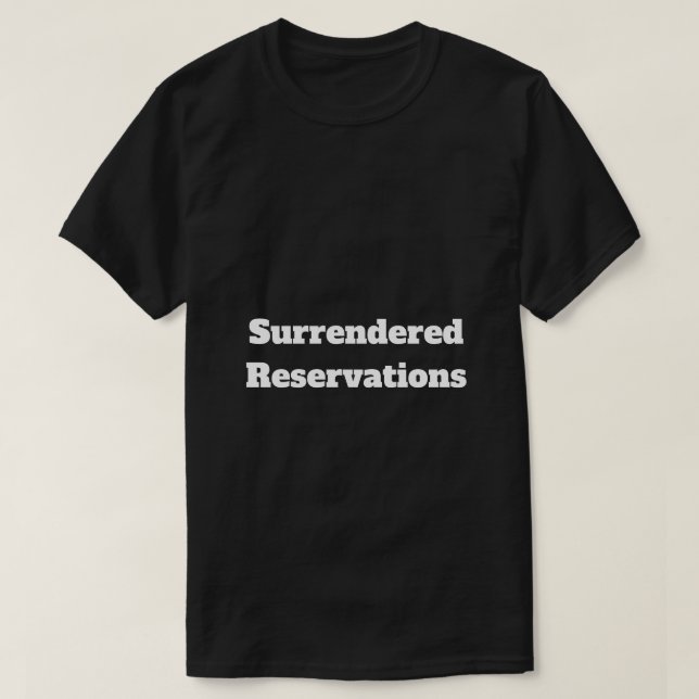 Surrendered Reservations T-Shirt (Design Front)