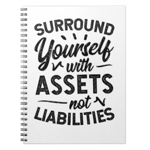 Surround Yourself With Assets Not Liabilities Notebook