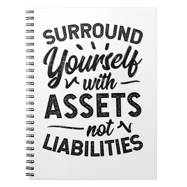 Surround Yourself With Assets Not Liabilities Notebook (Front)
