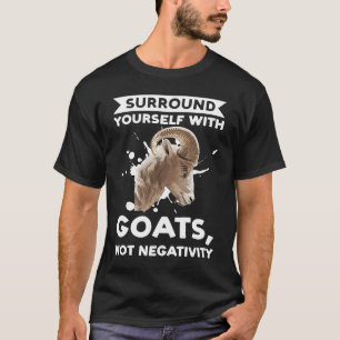 surround yourself with goats not negativity goats T-Shirt