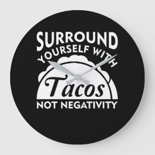 Surround Yourself With Taco Not Negativity Large Clock