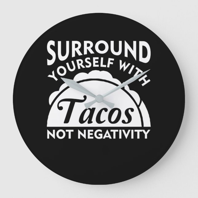 Surround Yourself With Taco Not Negativity Large Clock (Front)