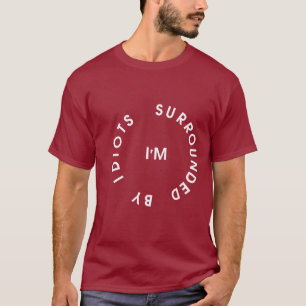 Surrounded By Idiots T-Shirt