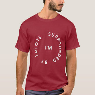 Surrounded By Idiots T-Shirt