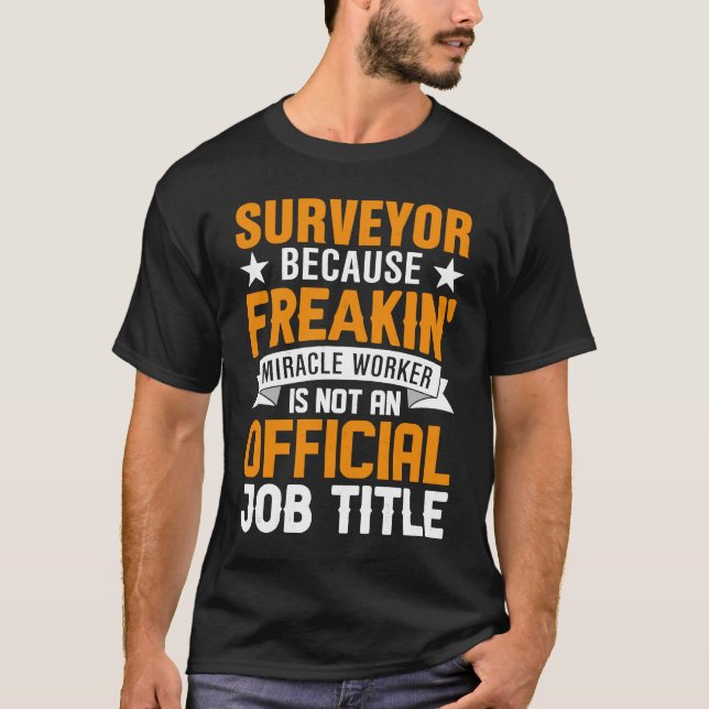 Surveyor Because Freakin Miracle Worker Is Not An  T-Shirt (Front)