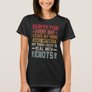 Surveyor Every Day Land Examiner Surveying Cartog T-Shirt