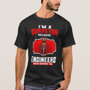 Surveyor Land Valuer Cartographer Engineers Need H T-Shirt